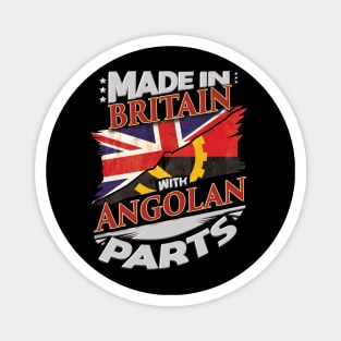 Made In Britain With Angolan Parts - Gift for Angolan From Angola Magnet